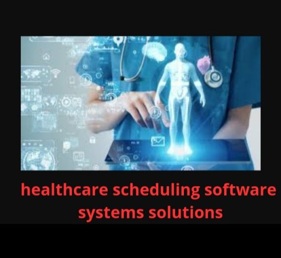 Healthcare scheduling software systems solutions
